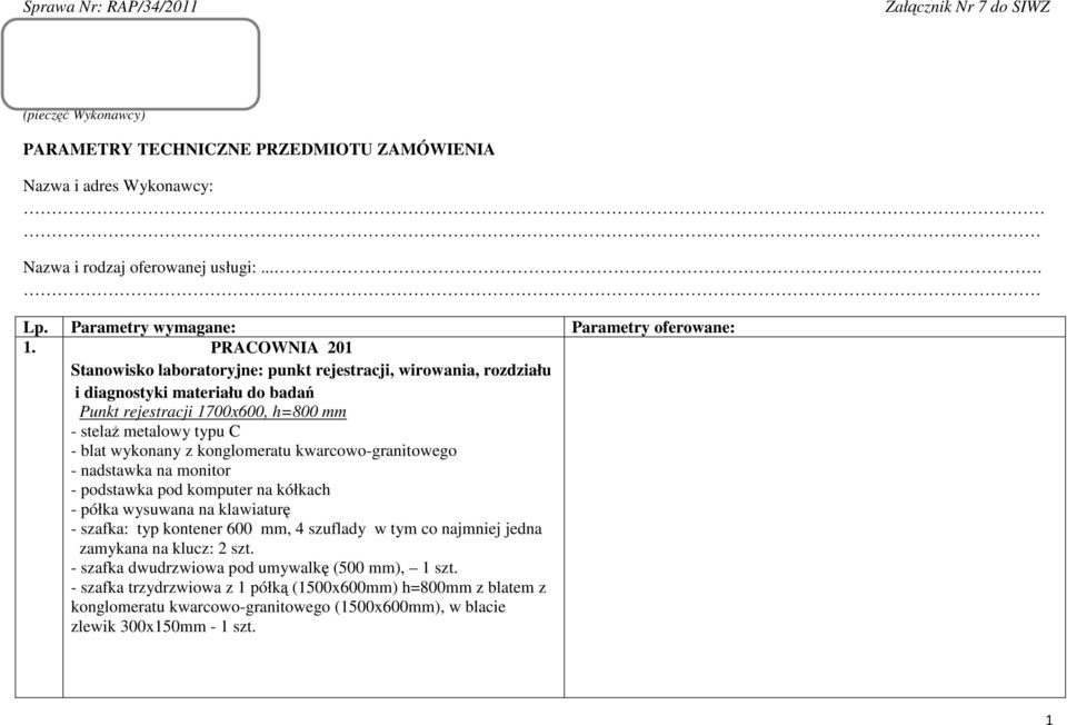 PRACOWNIA 201 Stanowisko laboratoryjne: punkt rejestracji, wirowania, rozdziału i diagnostyki materiału do badań Punkt rejestracji 1700x600, h=800 mm - stelaż metalowy typu C - blat