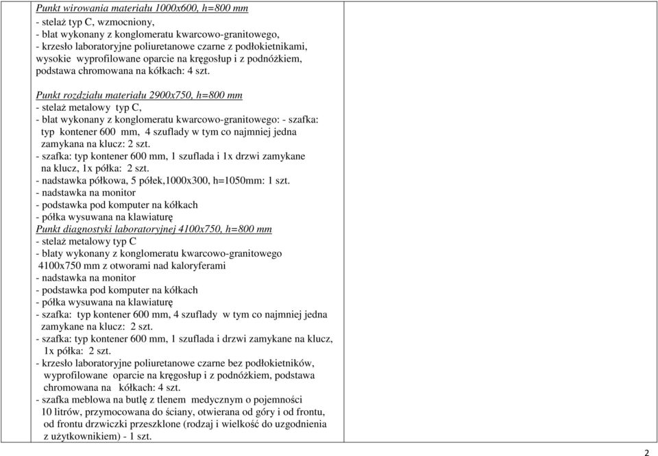 Punkt rozdziału materiału 2900x750, h=800 mm - stelaż metalowy typ C, - blat wykonany z konglomeratu kwarcowo-granitowego: - szafka: typ kontener 600 mm, 4 szuflady w tym co najmniej jedna zamykana
