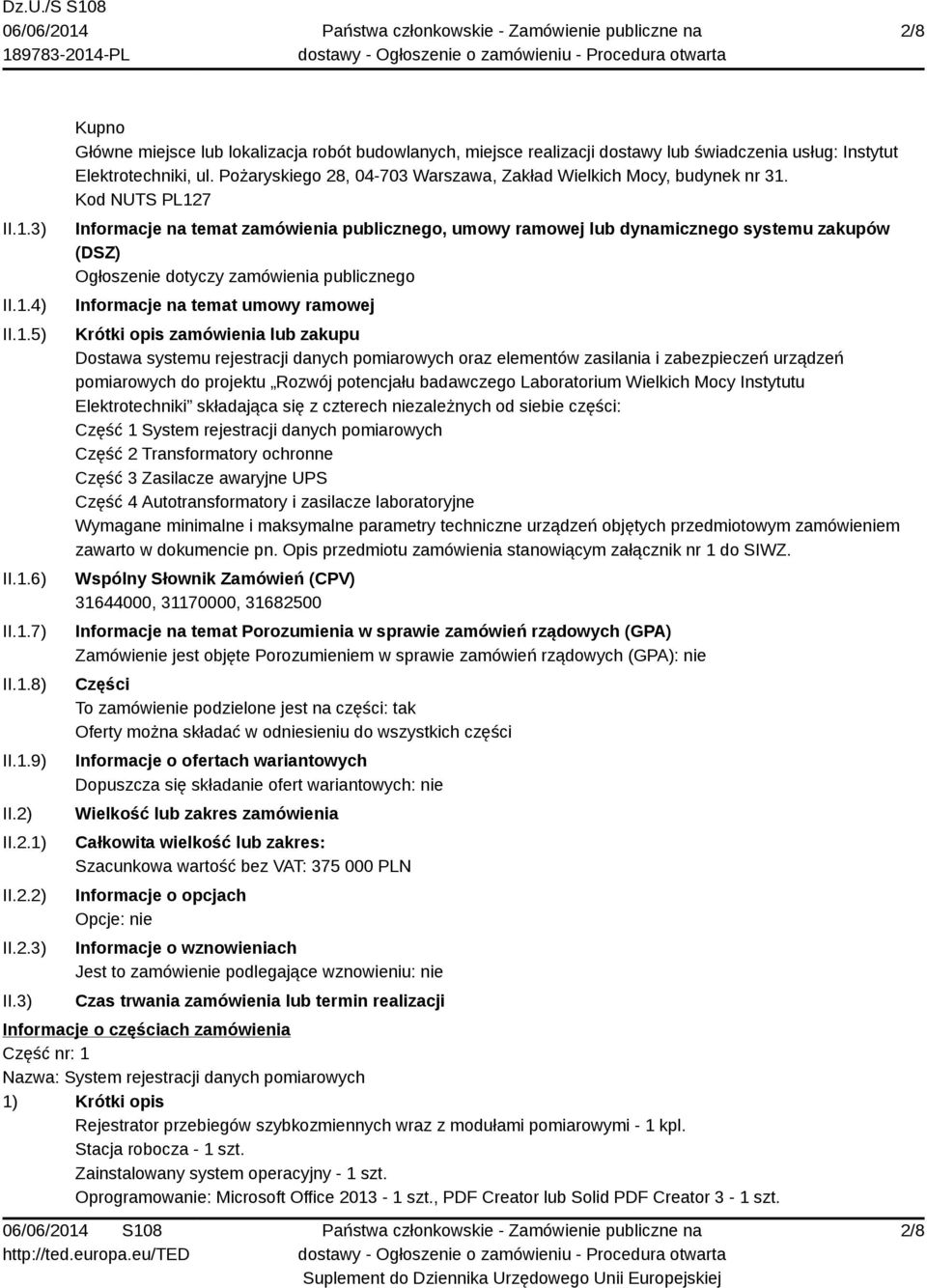 Kod NUTS PL127 Informacje na temat zamówienia publicznego, umowy ramowej lub dynamicznego systemu zakupów (DSZ) Ogłoszenie dotyczy zamówienia publicznego Informacje na temat umowy ramowej Krótki opis