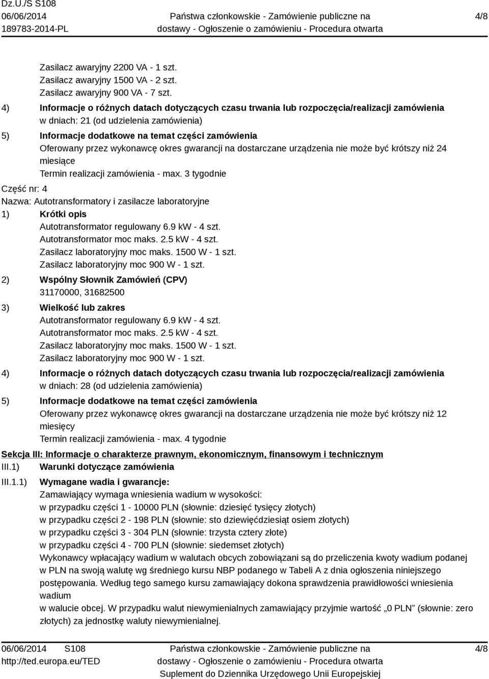 przez wykonawcę okres gwarancji na dostarczane urządzenia nie może być krótszy niż 24 miesiące Termin realizacji zamówienia - max.