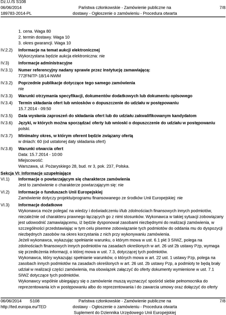 772FNiTP-18/14-NWM Poprzednie publikacje dotyczące tego samego zamówienia nie Warunki otrzymania specyfikacji, dokumentów dodatkowych lub dokumentu opisowego Termin składania ofert lub wniosków o