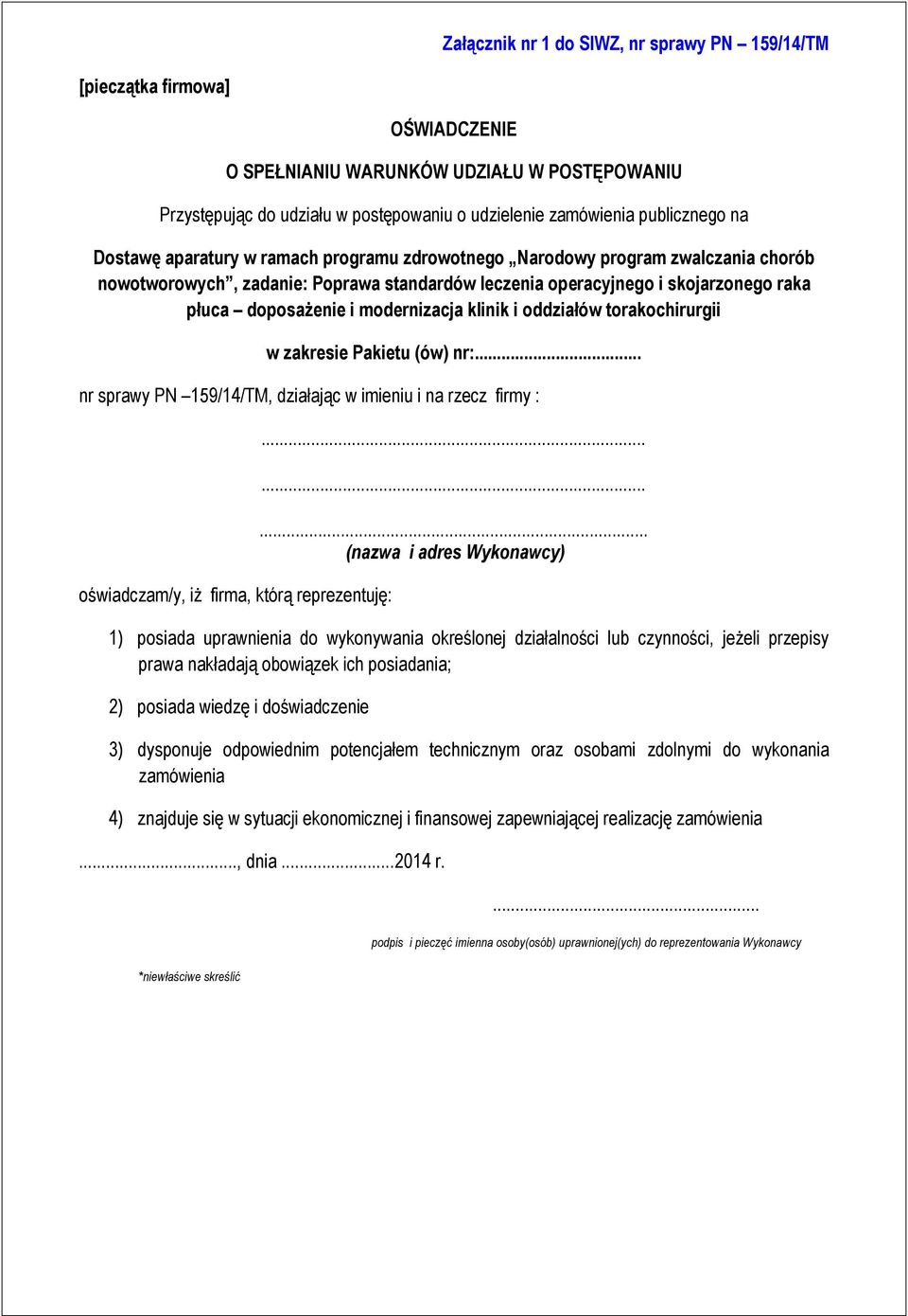 modernizacja klinik i oddziałów torakochirurgii w zakresie Pakietu (ów) nr:... nr sprawy PN 159/14/TM, działając w imieniu i na rzecz firmy : oświadczam/y, iż firma, którą reprezentuję:.