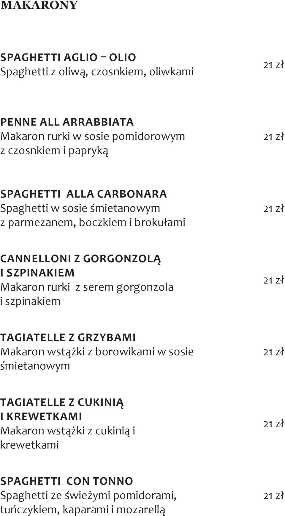 Makaron rurki z serem gorgonzola i szpinakiem Tagiatelle z grzybami Makaron wstążki z borowikami w sosie śmietanowym Tagiatelle z cukinią