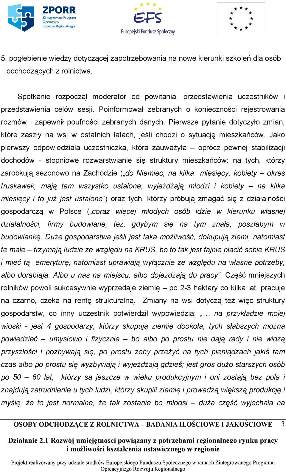 Pierwsze pytanie dotyczyło zmian, które zaszły na wsi w ostatnich latach, jeśli chodzi o sytuację mieszkańców.