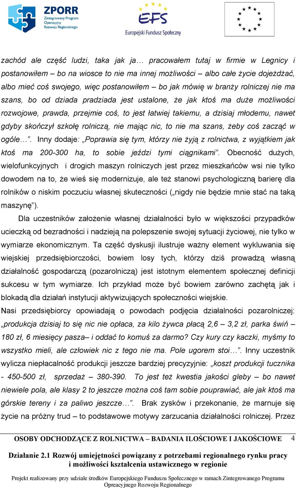gdyby skończył szkołę rolniczą, nie mając nic, to nie ma szans, żeby coś zacząć w ogóle.