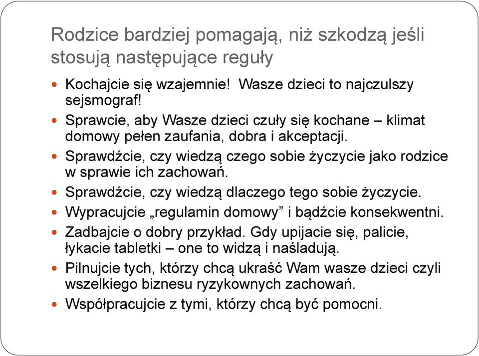 Sprawdźcie, czy wiedzą czego sobie życzycie jako rodzice w sprawie ich zachowań. Sprawdźcie, czy wiedzą dlaczego tego sobie życzycie.