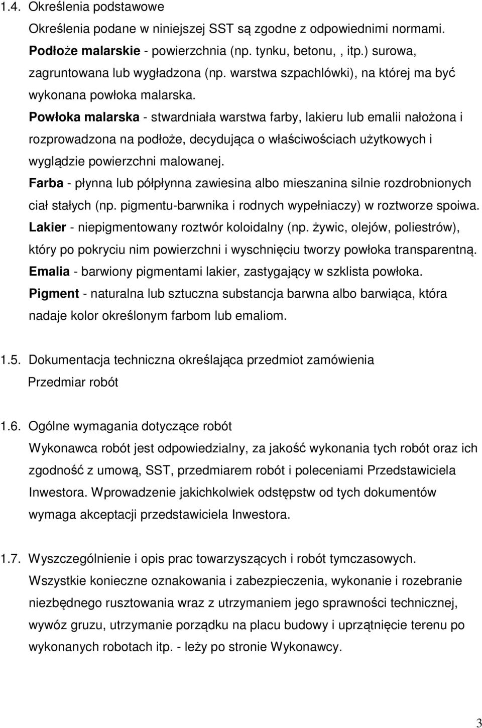 Powłoka malarska - stwardniała warstwa farby, lakieru lub emalii nałożona i rozprowadzona na podłoże, decydująca o właściwościach użytkowych i wyglądzie powierzchni malowanej.