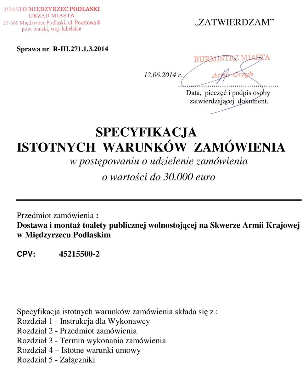000 euro Przedmiot zamówienia : Dostawa i montaż toalety publicznej wolnostojącej na Skwerze Armii Krajowej w Międzyrzecu Podlaskim CPV: