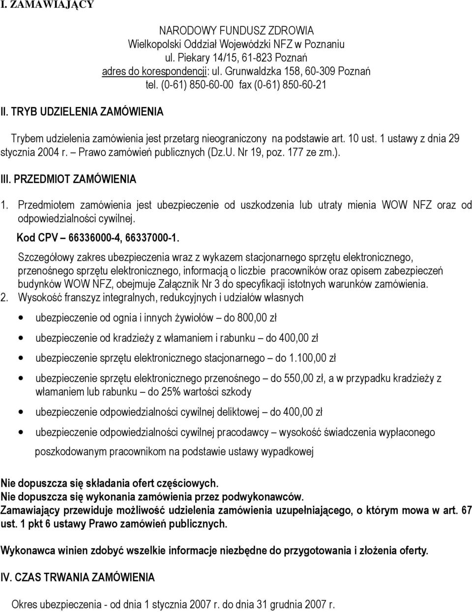 Prawo zamówień publicznych (Dz.U. Nr 19, poz. 177 ze zm.). III. PRZEDMIOT ZAMÓWIENIA 1.