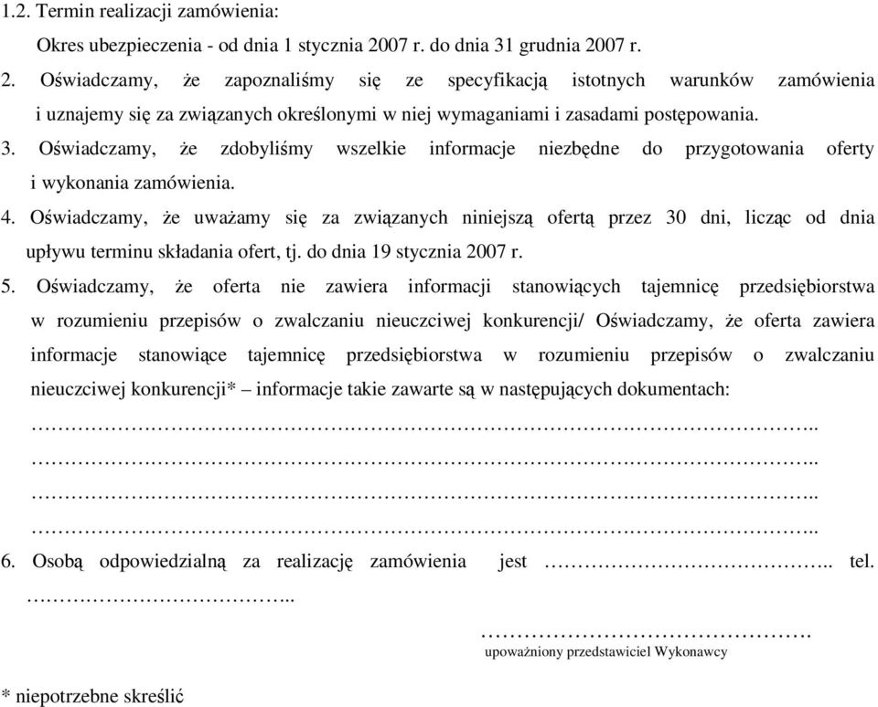 3. Oświadczamy, że zdobyliśmy wszelkie informacje niezbędne do przygotowania oferty i wykonania zamówienia. 4.