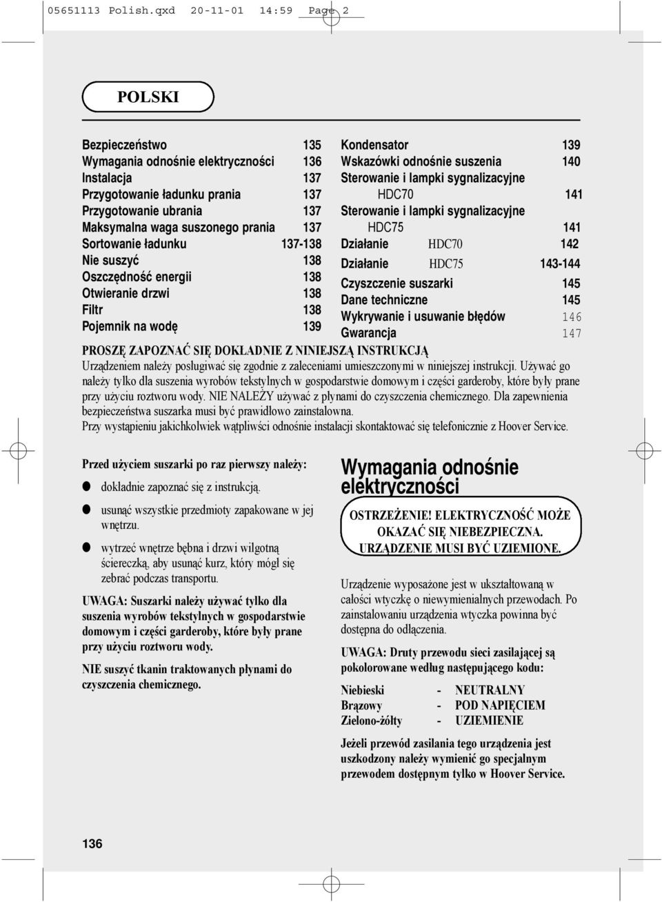 ładunku 17-18 Nie suszyć 18 Oszczędność energii 18 Otwieranie drzwi 18 Filtr 18 Pojemnik na wodę 19 Kondensator 19 Wskazówki odnośnie suszenia 140 Sterowanie i lampki sygnalizacyjne TCX5 HDC70 141