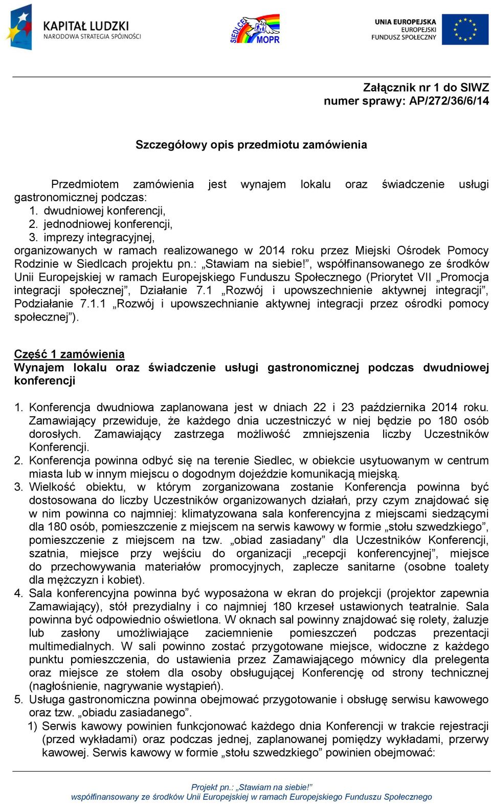: Stawiam na siebie!, współfinansowanego ze środków Unii Europejskiej w ramach Europejskiego Funduszu Społecznego (Priorytet VII Promocja integracji społecznej, Działanie 7.