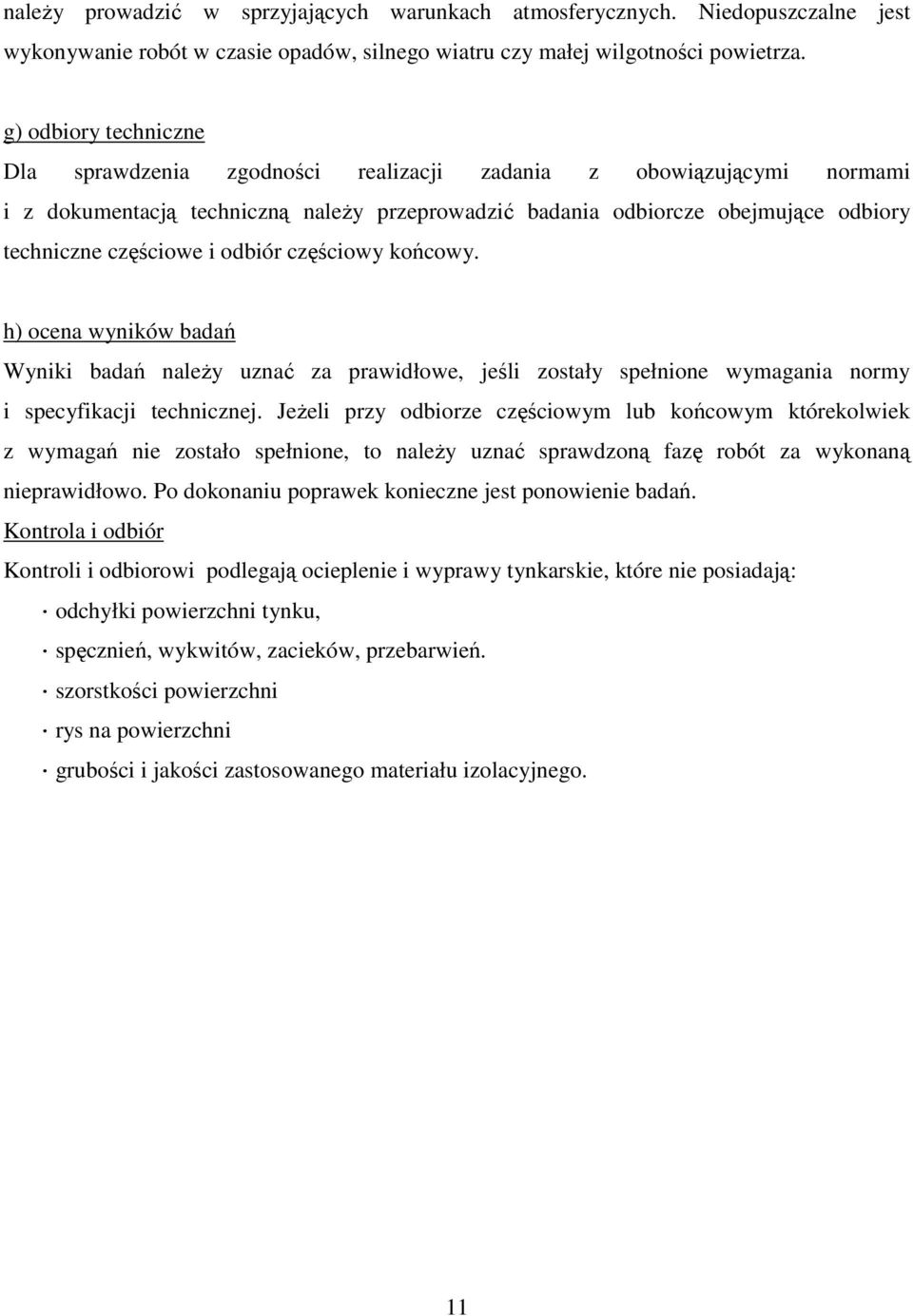 i odbiór częściowy końcowy. h) ocena wyników badań Wyniki badań należy uznać za prawidłowe, jeśli zostały spełnione wymagania normy i specyfikacji technicznej.