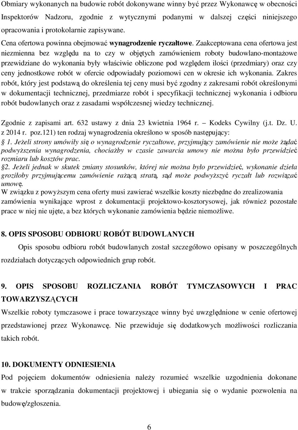 Zaakceptowana cena ofertowa jest niezmienna bez względu na to czy w objętych zamówieniem roboty budowlano-montażowe przewidziane do wykonania były właściwie obliczone pod względem ilości (przedmiary)