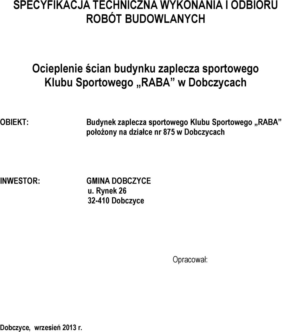 zaplecza sportowego Klubu Sportowego RABA położony na działce nr 875 w Dobczycach