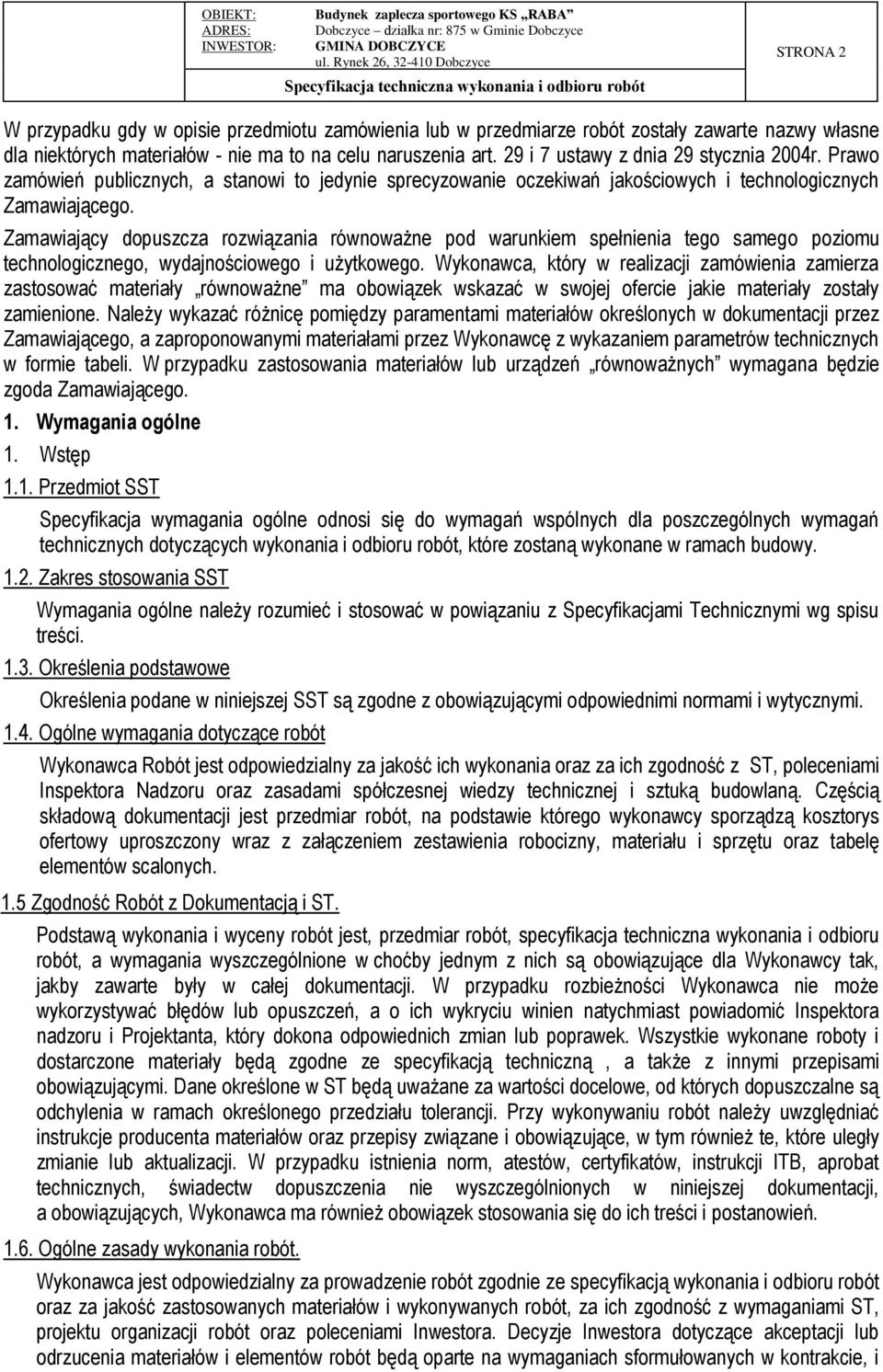 Zamawiający dopuszcza rozwiązania równoważne pod warunkiem spełnienia tego samego poziomu technologicznego, wydajnościowego i użytkowego.