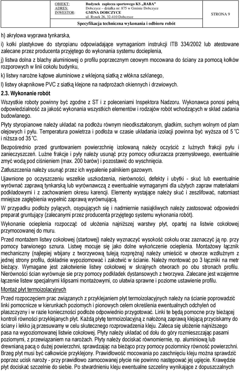siatką z włókna szklanego, l) listwy okapnikowe PVC z siatką klejone na nadprożach okiennych i drzwiowych. 2.3.