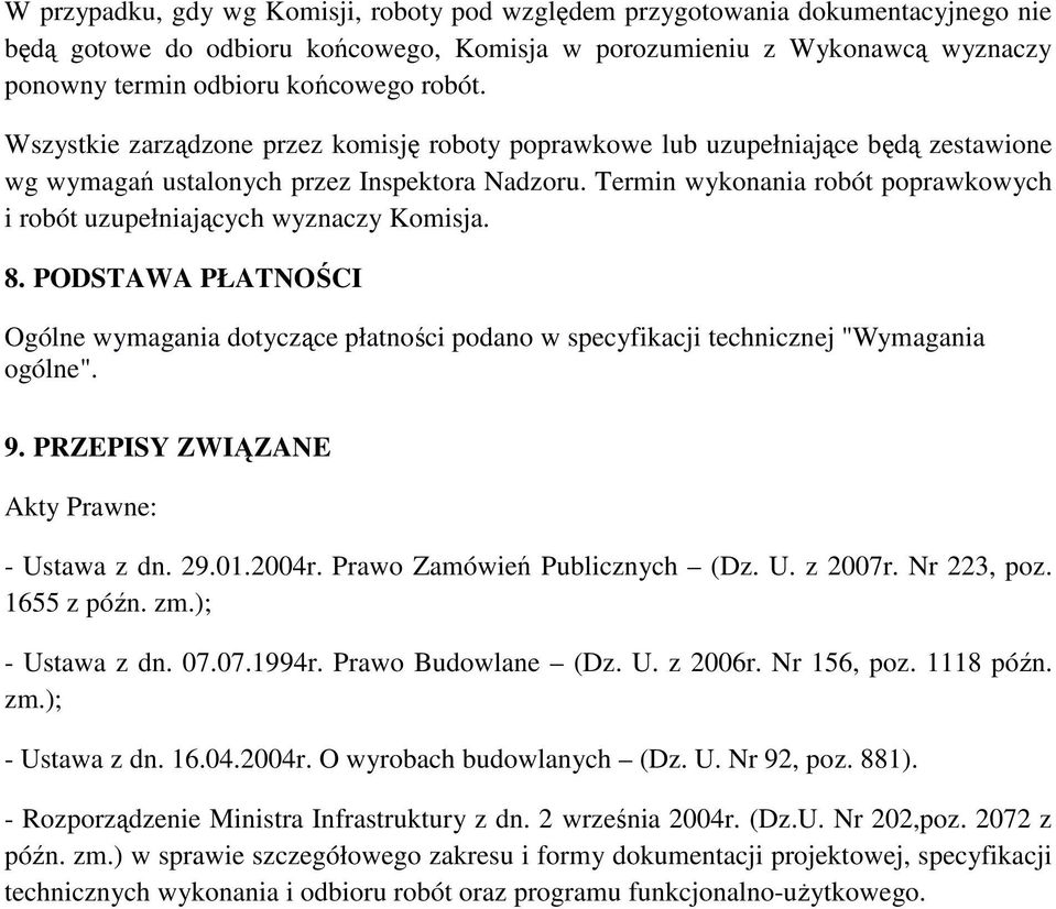 Termin wykonania robót poprawkowych i robót uzupełniających wyznaczy Komisja. 8. PODSTAWA PŁATNOŚCI Ogólne wymagania dotyczące płatności podano w specyfikacji technicznej "Wymagania ogólne". 9.