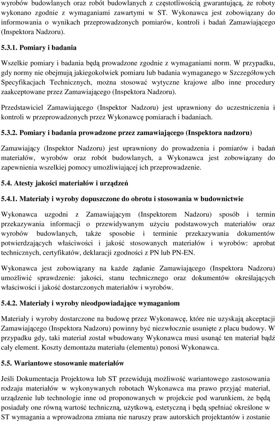 Pomiary i badania Wszelkie pomiary i badania będą prowadzone zgodnie z wymaganiami norm.