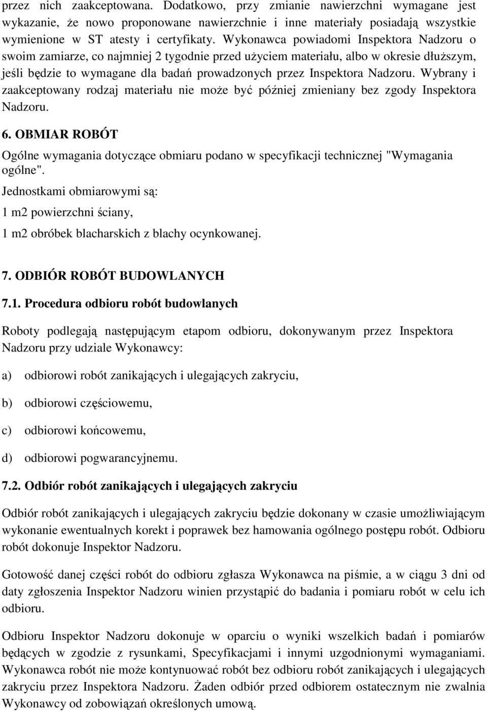 Nadzoru. Wybrany i zaakceptowany rodzaj materiału nie może być później zmieniany bez zgody Inspektora Nadzoru. 6.