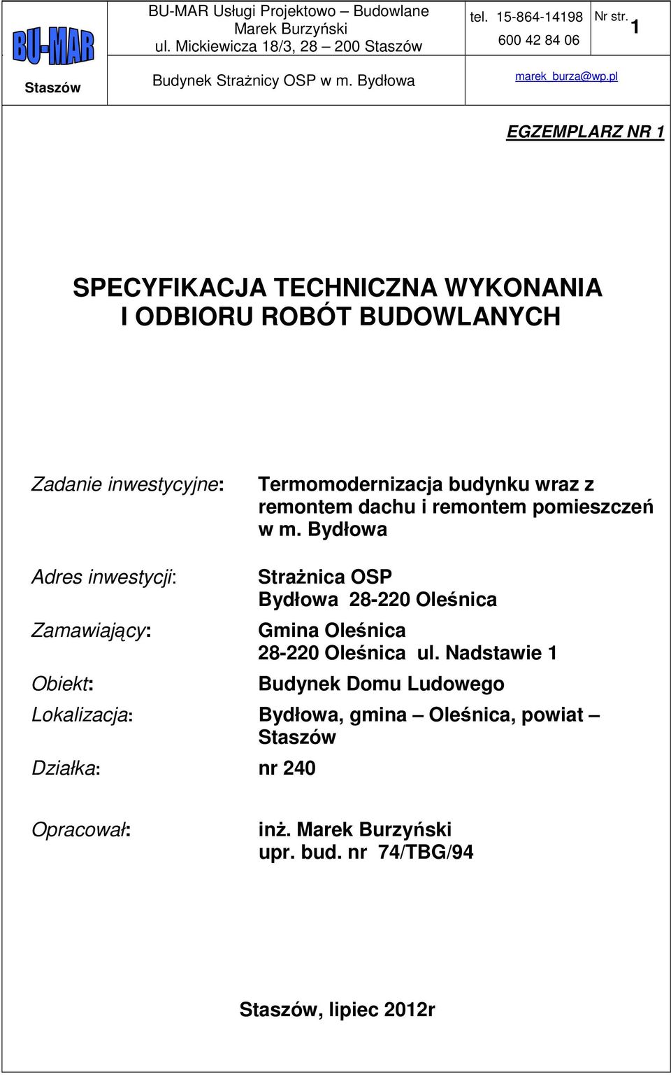 Bydłowa Adres inwestycji: Zamawiający: Obiekt: Strażnica OSP Bydłowa 28-220 Oleśnica Gmina Oleśnica 28-220 Oleśnica ul.