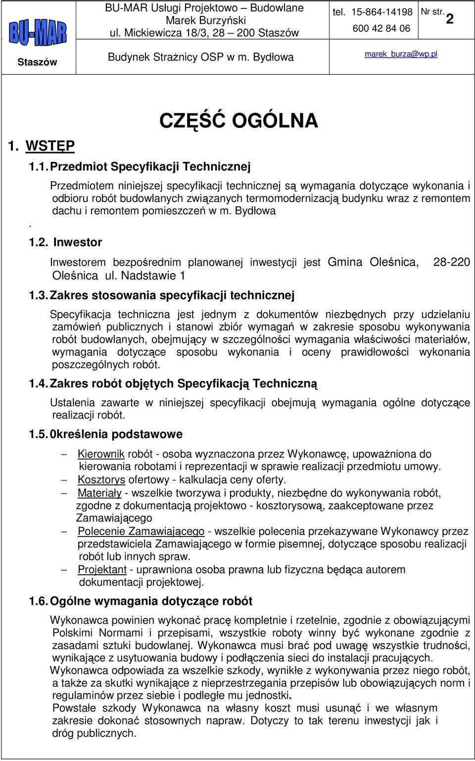 Bydłowa 1.2. Inwestor Inwestorem bezpośrednim planowanej inwestycji jest Gmina Oleśnica, 28-220 Oleśnica ul. Nadstawie 1 1.3.