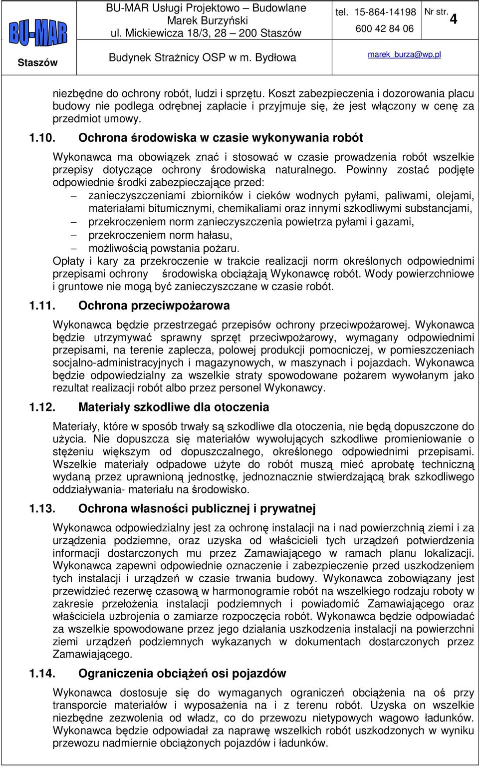 Ochrona środowiska w czasie wykonywania robót Wykonawca ma obowiązek znać i stosować w czasie prowadzenia robót wszelkie przepisy dotyczące ochrony środowiska naturalnego.