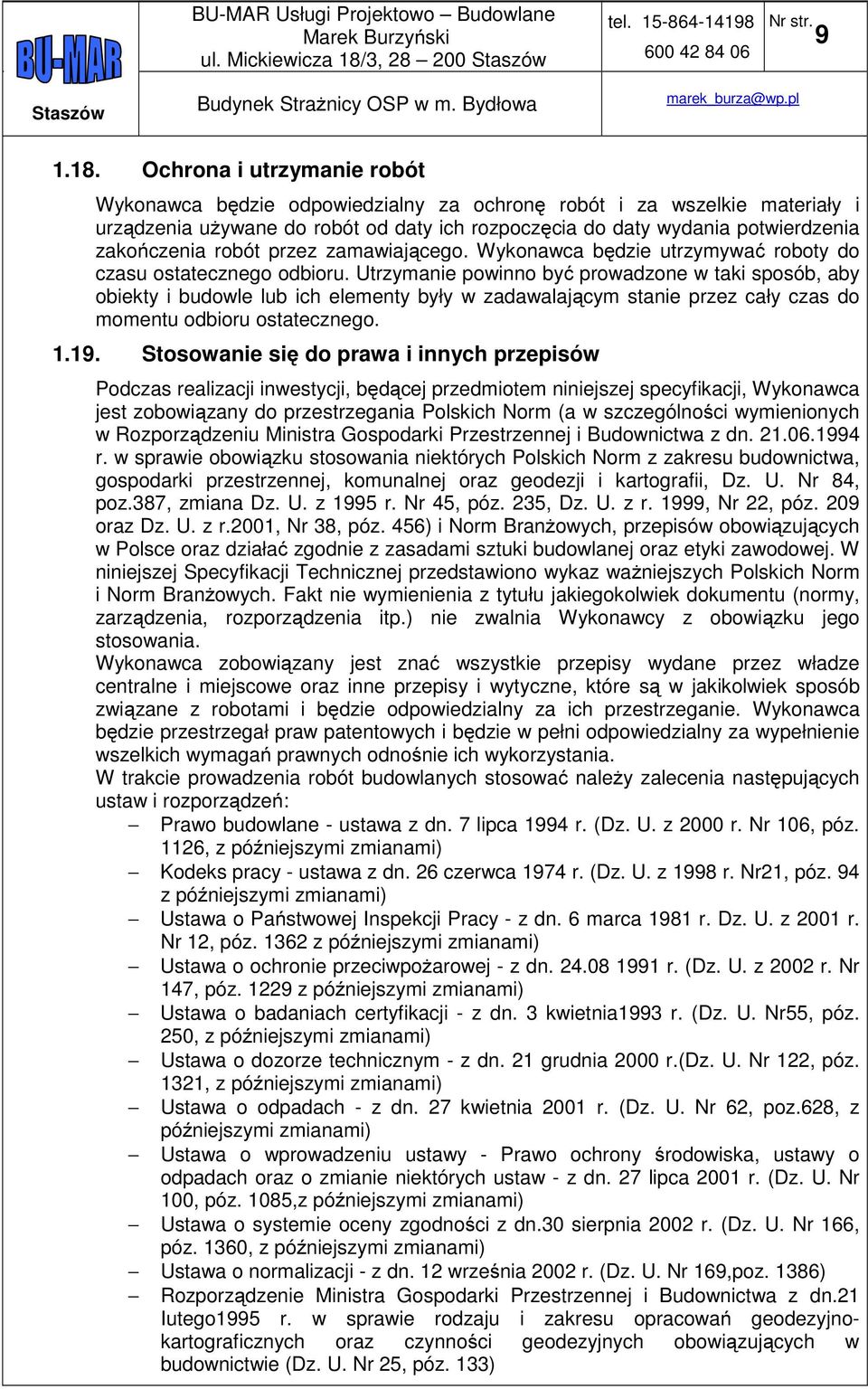 Ochrona i utrzymanie robót Wykonawca będzie odpowiedzialny za ochronę robót i za wszelkie materiały i urządzenia używane do robót od daty ich rozpoczęcia do daty wydania potwierdzenia zakończenia