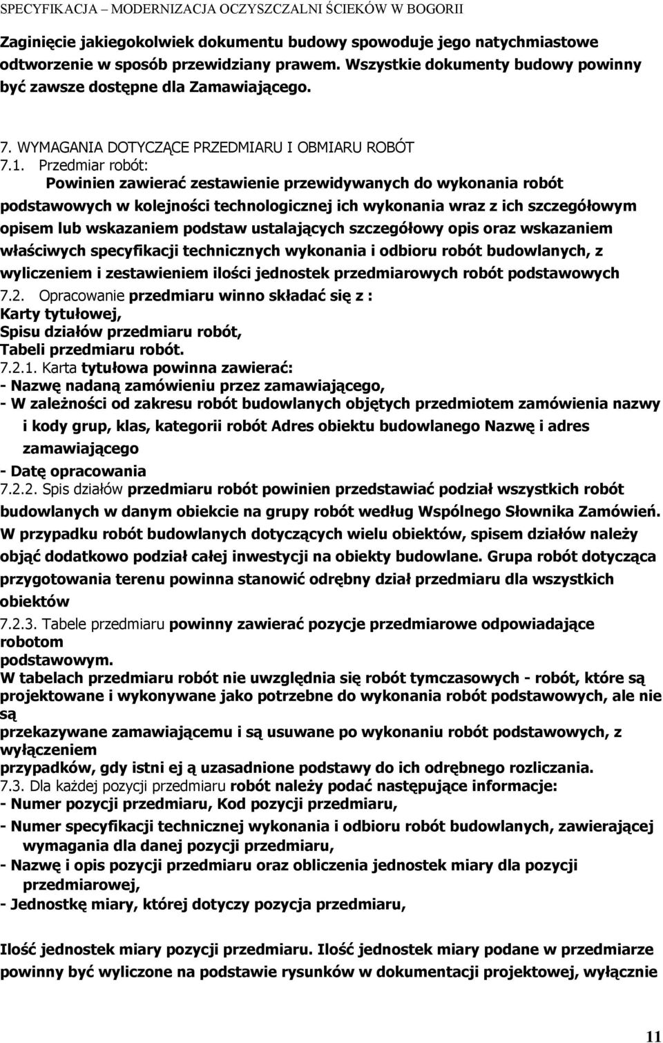 Przedmiar robót: Powinien zawierać zestawienie przewidywanych do wykonania robót podstawowych w kolejności technologicznej ich wykonania wraz z ich szczegółowym opisem lub wskazaniem podstaw