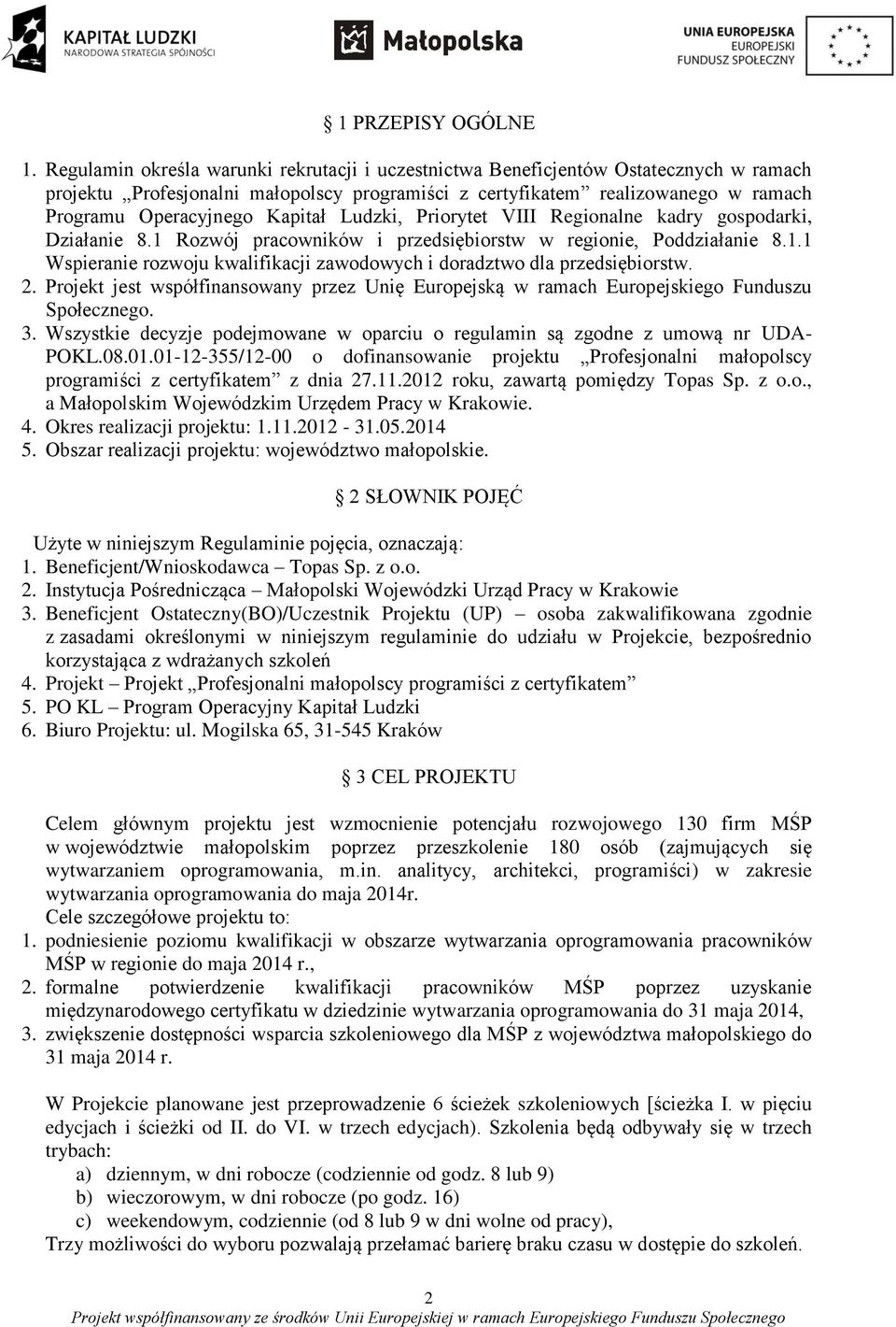 Kapitał Ludzki, Priorytet VIII Regionalne kadry gospodarki, Działanie 8.1 Rozwój pracowników i przedsiębiorstw w regionie, Poddziałanie 8.1.1 Wspieranie rozwoju kwalifikacji zawodowych i doradztwo dla przedsiębiorstw.