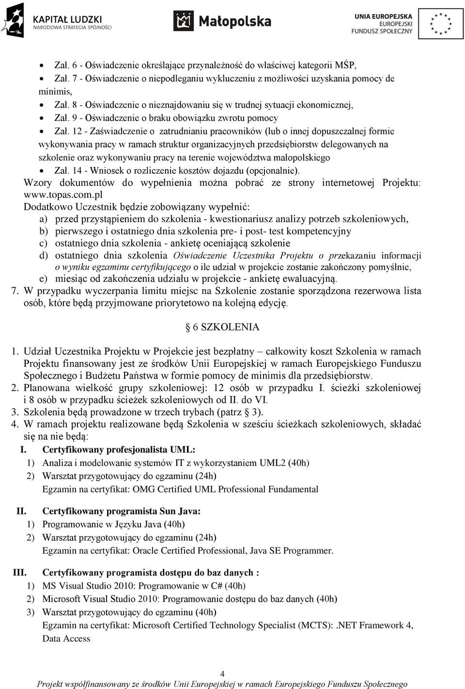 12 - Zaświadczenie o zatrudnianiu pracowników (lub o innej dopuszczalnej formie wykonywania pracy w ramach struktur organizacyjnych przedsiębiorstw delegowanych na szkolenie oraz wykonywaniu pracy na