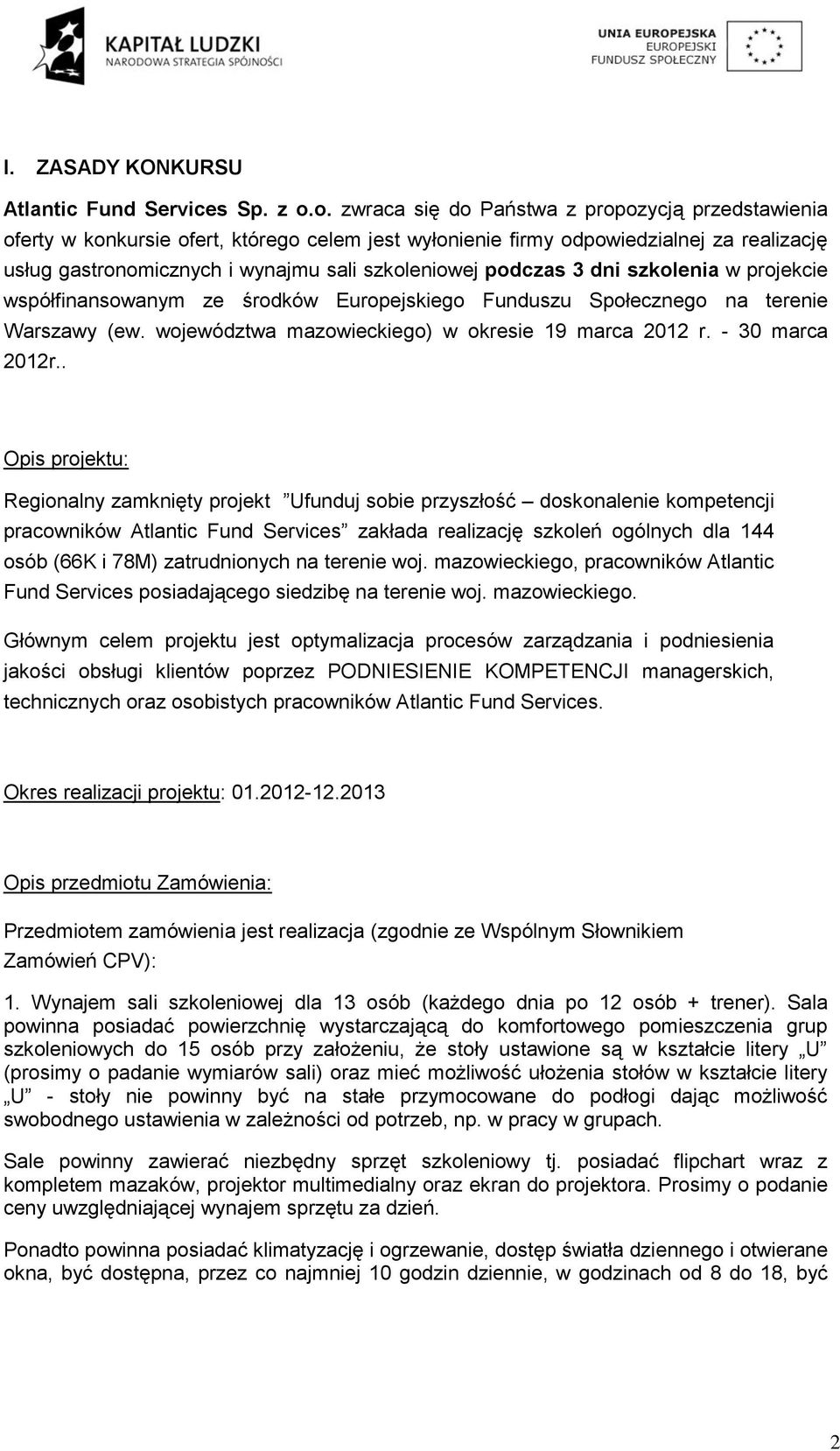 podczas 3 dni szkolenia w projekcie współfinansowanym ze środków Europejskiego Funduszu Społecznego na terenie Warszawy (ew. województwa mazowieckiego) w okresie 19 marca 2012 r. - 30 marca 2012r.