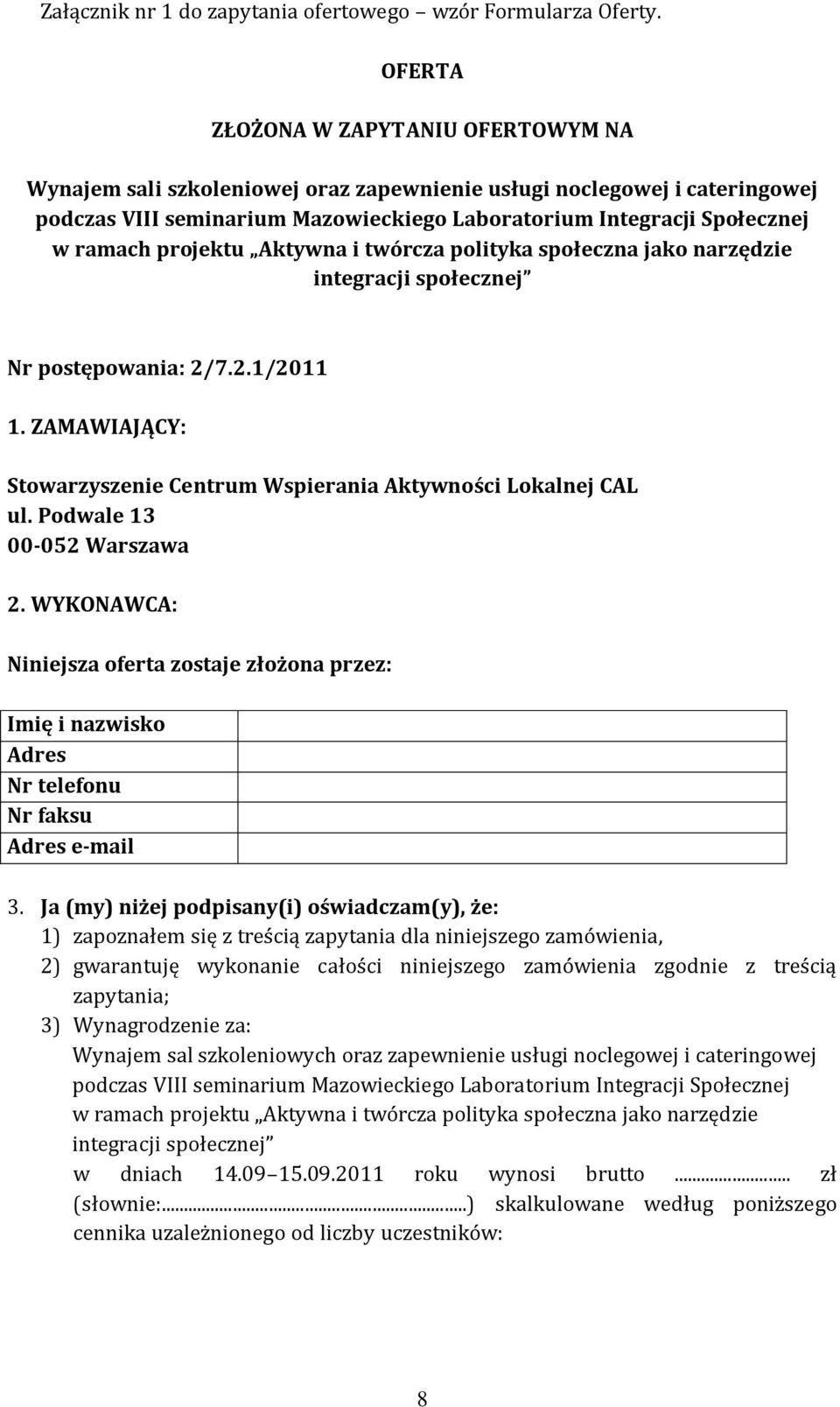 projektu Aktywna i twórcza polityka społeczna jako narzędzie integracji społecznej Nr postępowania: 2/7.2.1/2011 1. ZAMAWIAJĄCY: Stowarzyszenie Centrum Wspierania Aktywności Lokalnej CAL ul.