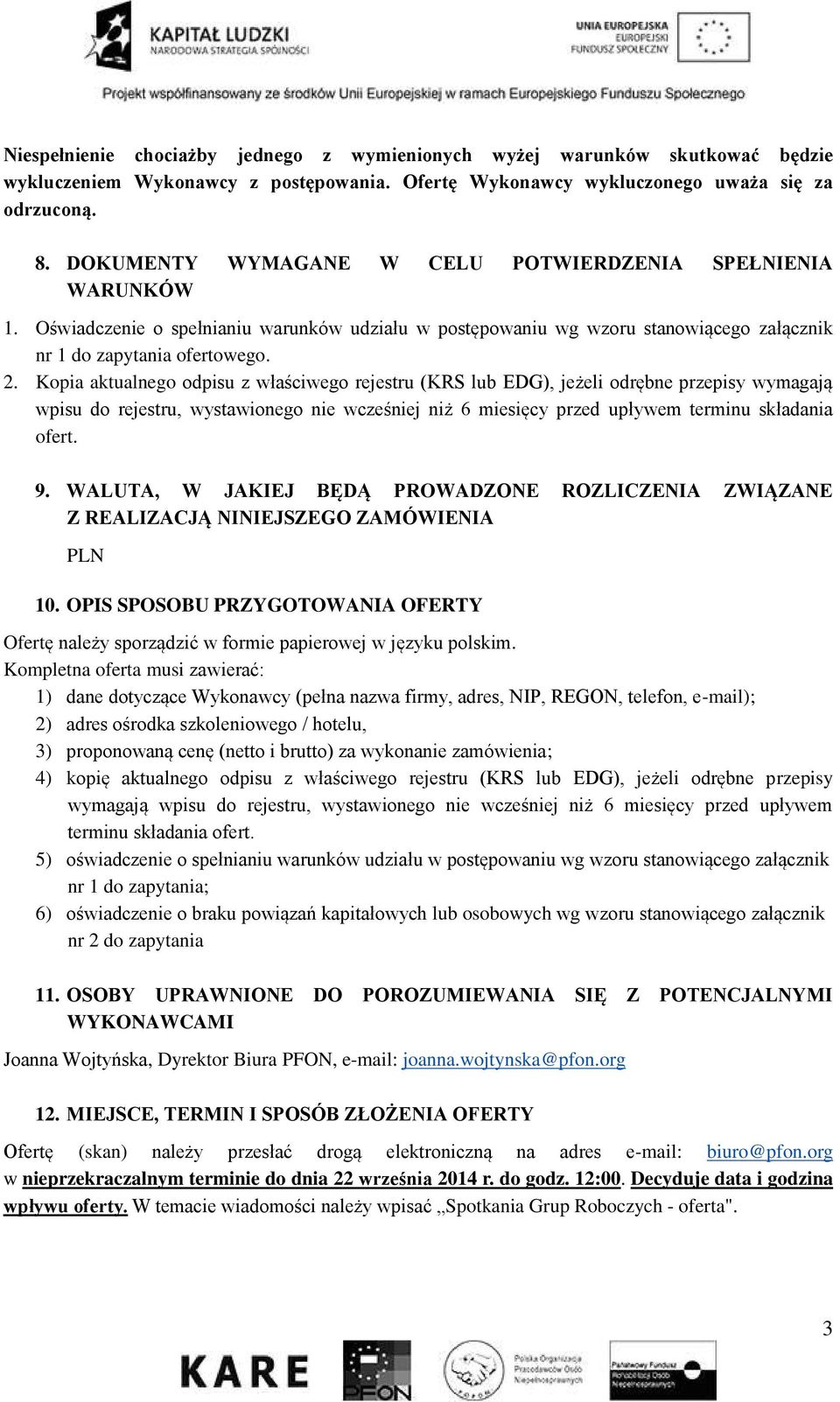 Kopia aktualnego odpisu z właściwego rejestru (KRS lub EDG), jeżeli odrębne przepisy wymagają wpisu do rejestru, wystawionego nie wcześniej niż 6 miesięcy przed upływem terminu składania ofert. 9.