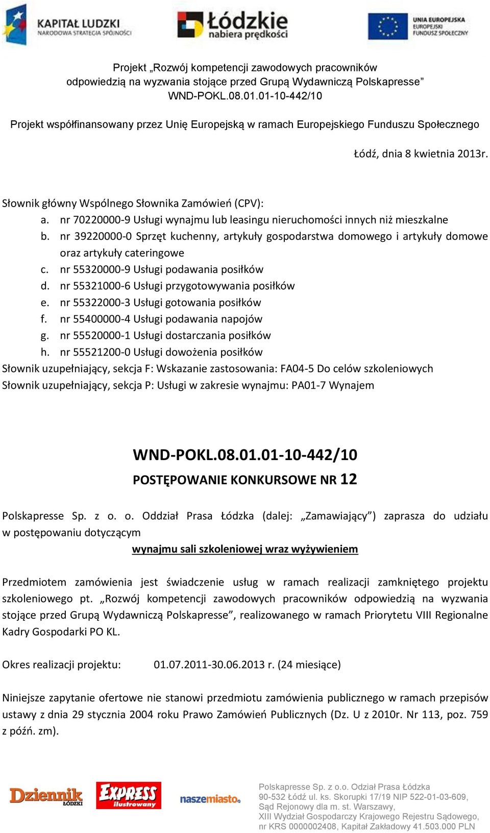 nr 55322000-3 Usługi gotowania posiłków f. nr 55400000-4 Usługi podawania napojów g. nr 55520000-1 Usługi dostarczania posiłków h.