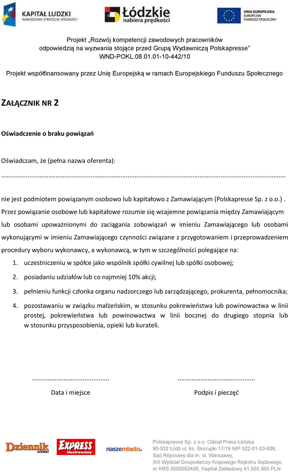 Przez powiązanie osobowe lub kapitałowe rozumie się wzajemne powiązania między Zamawiającym lub osobami upoważnionymi do zaciągania zobowiązań w imieniu Zamawiającego lub osobami wykonującymi w