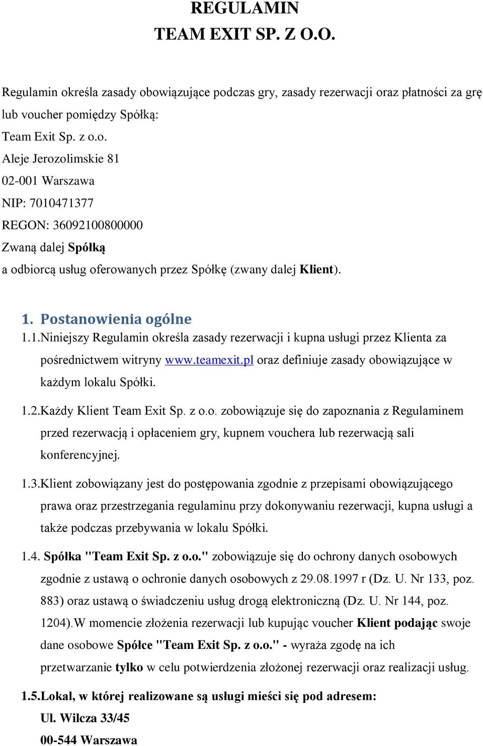 1. Postanowienia ogólne 1.1.Niniejszy Regulamin określa zasady rezerwacji i kupna usługi przez Klienta za pośrednictwem witryny www.teamexit.