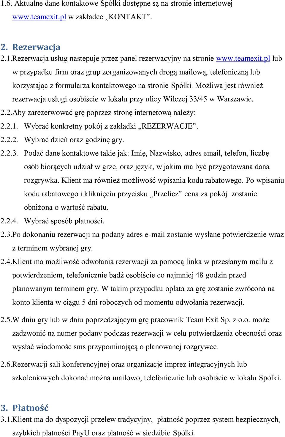 Możliwa jest również rezerwacja usługi osobiście w lokalu przy ulicy Wilczej 33/45 w Warszawie. 2.2.Aby zarezerwować grę poprzez stronę internetową należy: 2.2.1.