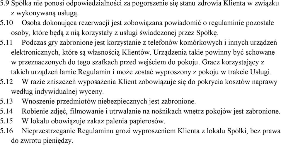 11 Podczas gry zabronione jest korzystanie z telefonów komórkowych i innych urządzeń elektronicznych, które są własnością Klientów.