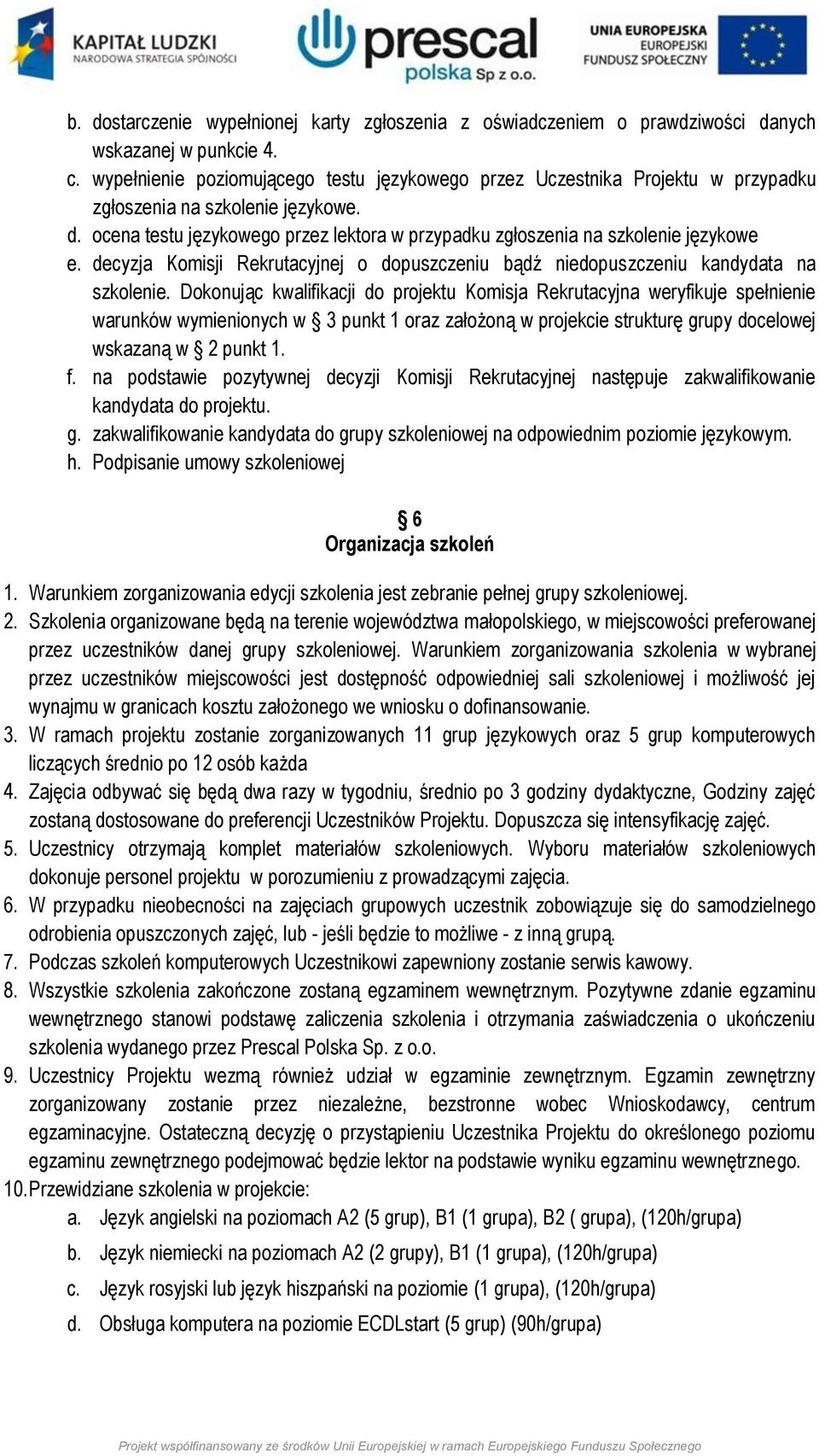 ocena testu językowego przez lektora w przypadku zgłoszenia na szkolenie językowe e. decyzja Komisji Rekrutacyjnej o dopuszczeniu bądź niedopuszczeniu kandydata na szkolenie.