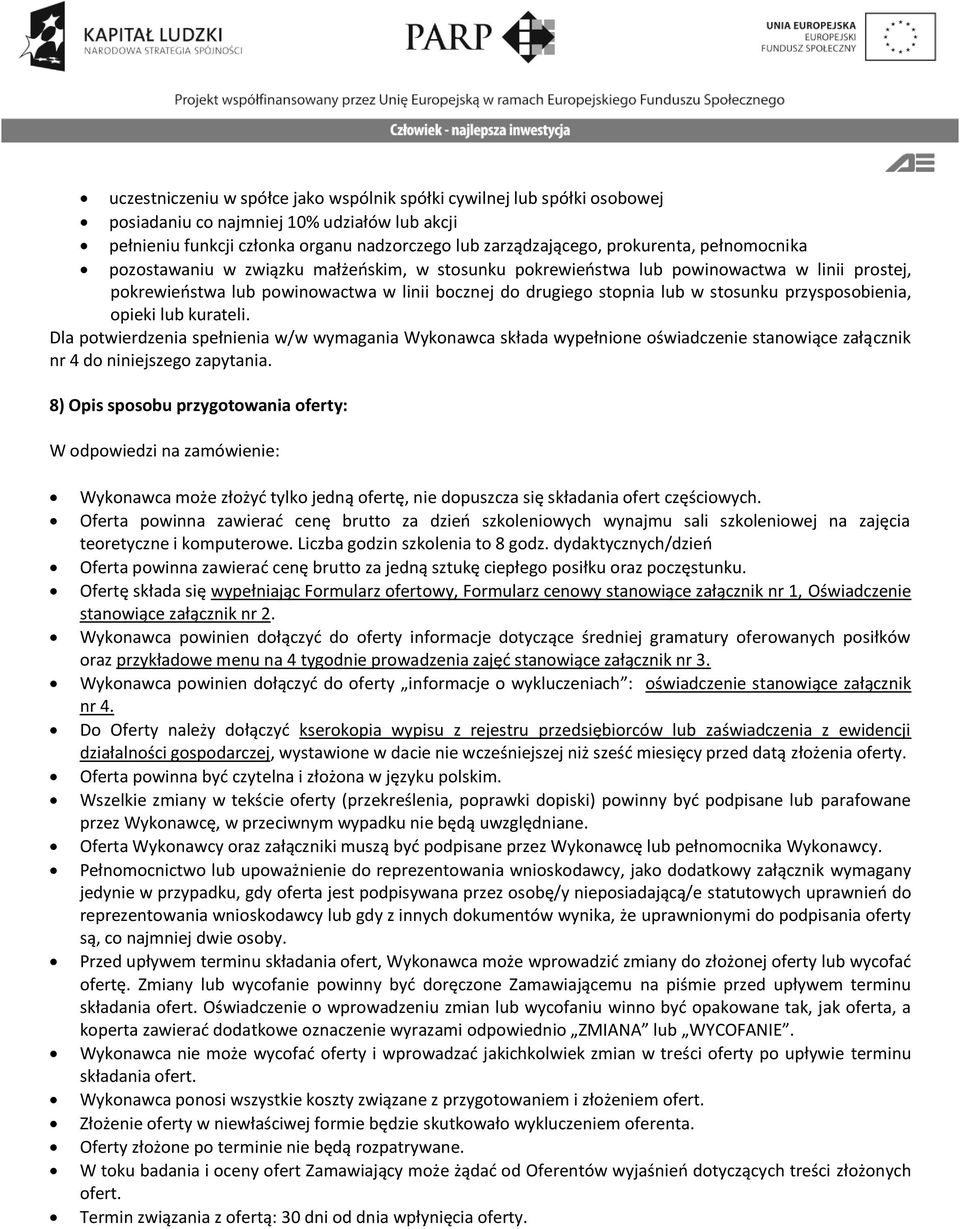 przysposobienia, opieki lub kurateli. Dla potwierdzenia spełnienia w/w wymagania Wykonawca składa wypełnione oświadczenie stanowiące załącznik nr 4 do niniejszego zapytania.
