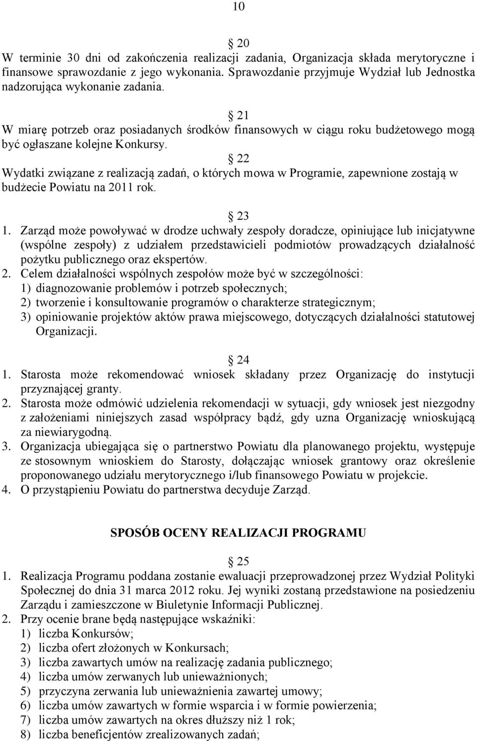 22 Wydatki związane z realizacją zadań, o których mowa w Programie, zapewnione zostają w budżecie Powiatu na 2011 rok. 23 1.