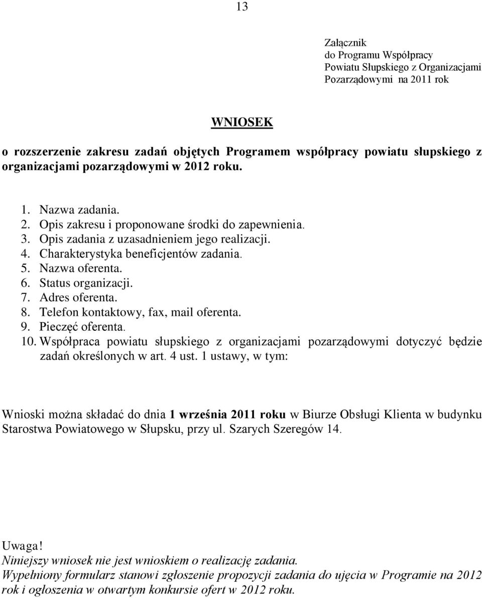 Nazwa oferenta. 6. Status organizacji. 7. Adres oferenta. 8. Telefon kontaktowy, fax, mail oferenta. 9. Pieczęć oferenta. 10.