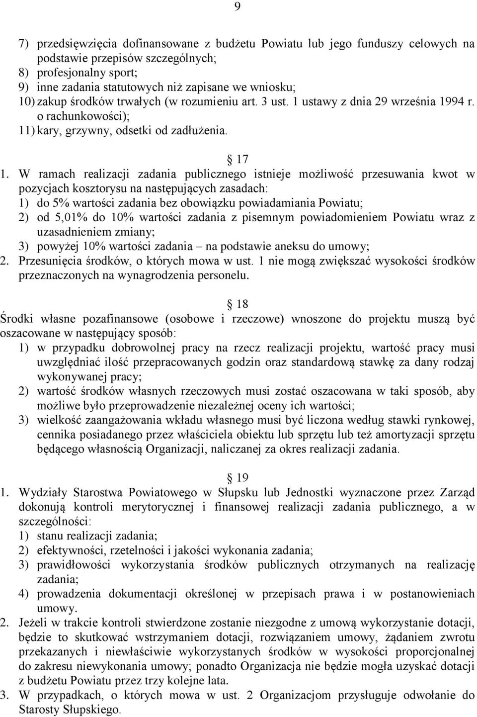 W ramach realizacji zadania publicznego istnieje możliwość przesuwania kwot w pozycjach kosztorysu na następujących zasadach: 1) do 5% wartości zadania bez obowiązku powiadamiania Powiatu; 2) od