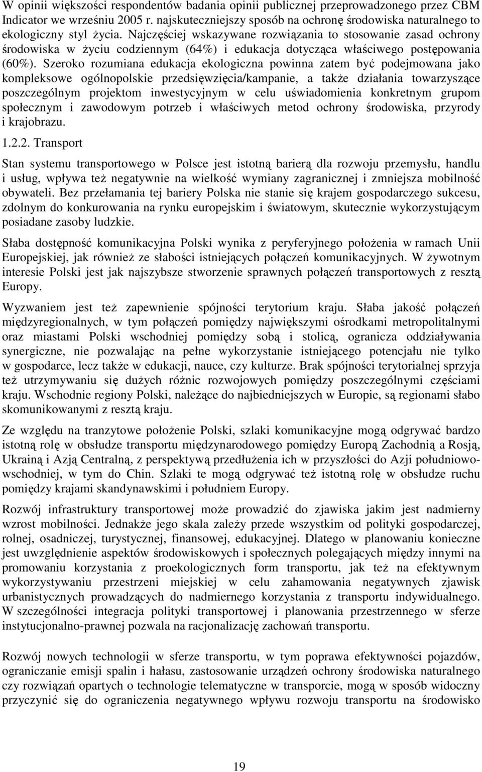 Najczęściej wskazywane rozwiązania to stosowanie zasad ochrony środowiska w Ŝyciu codziennym (64%) i edukacja dotycząca właściwego postępowania (60%).