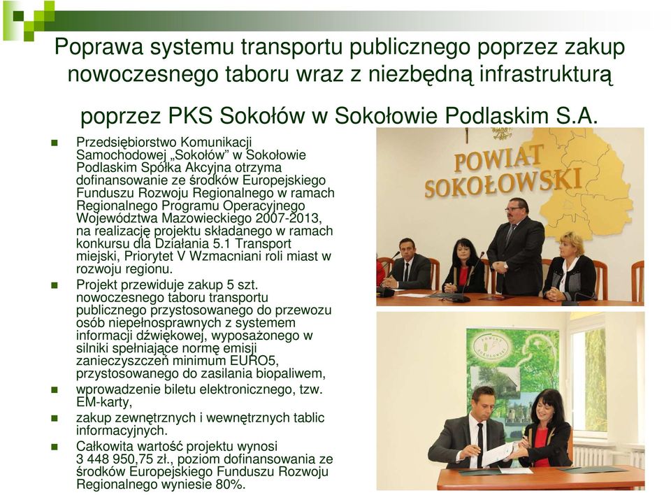 Operacyjnego Województwa Mazowieckiego 2007-2013, na realizację projektu składanego w ramach konkursu dla Działania 5.1 Transport miejski, Priorytet V Wzmacniani roli miast w rozwoju regionu.