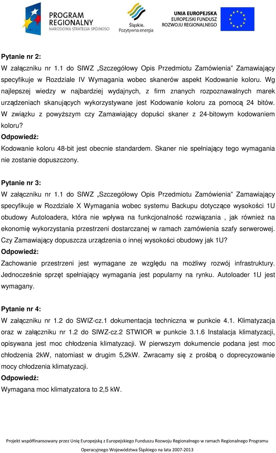 W związku z powyższym czy Zamawiający dopuści skaner z 24-bitowym kodowaniem koloru? Kodowanie koloru 48-bit jest obecnie standardem. Skaner nie spełniający tego wymagania nie zostanie dopuszczony.