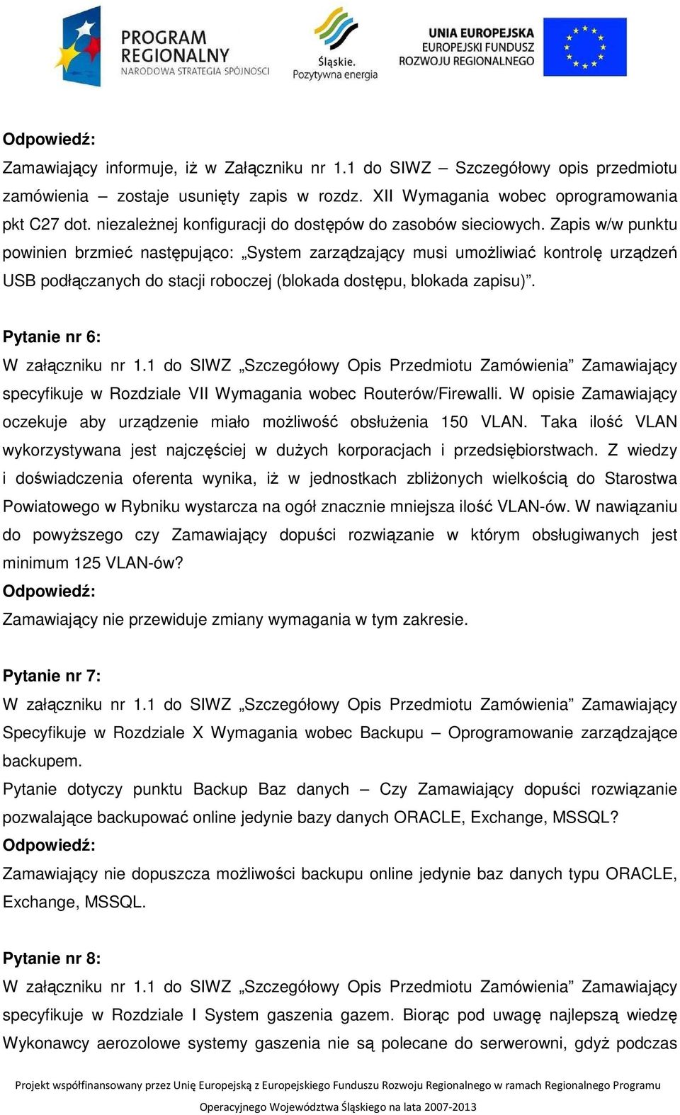 Zapis w/w punktu powinien brzmieć następująco: System zarządzający musi umożliwiać kontrolę urządzeń USB podłączanych do stacji roboczej (blokada dostępu, blokada zapisu).