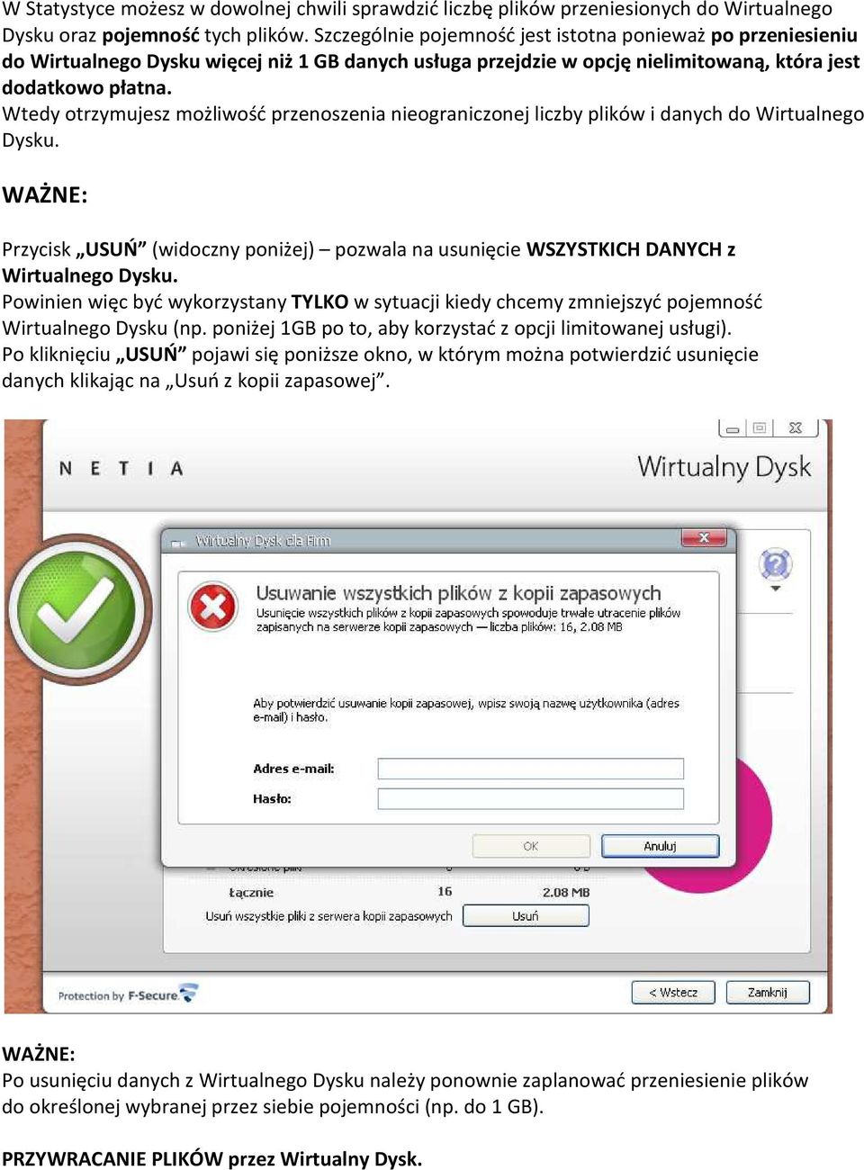 Wtedy otrzymujesz możliwość przenoszenia nieograniczonej liczby plików i danych do Wirtualnego Dysku.