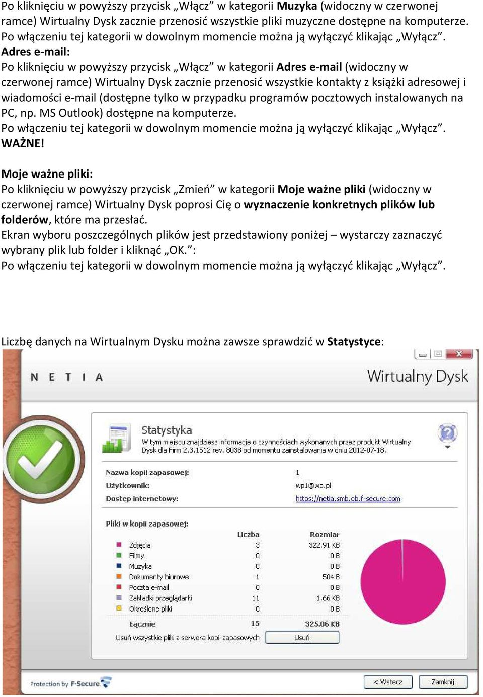 Adres e-mail: Po kliknięciu w powyższy przycisk Włącz w kategorii Adres e-mail (widoczny w czerwonej ramce) Wirtualny Dysk zacznie przenosić wszystkie kontakty z książki adresowej i wiadomości e-mail